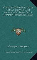 Compendio Storico Della Citta E Provincia Di Modena Dai Tempi Della Romana Repubblica (1846) 1247450651 Book Cover
