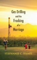 Gas Drilling and the Fracking of a Marriage 1603811141 Book Cover