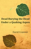 Dead Burying the Dead Under a Quaking Aspen 1943035342 Book Cover
