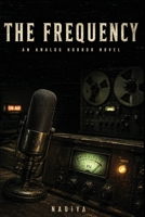 THE FREQUENCY: An Analog Horror Novel B0HHD98BSC Book Cover