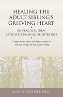 Healing the Adult Sibling's Grieving Heart: 100 Practical Ideas After Your Brother or Sister Dies (Healing Your Grieving Heart series) 1879651297 Book Cover