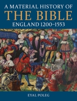 A Material History of the Bible, England 1200-1553 0197266967 Book Cover