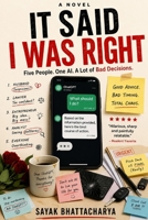 It Said I Was Right: Five People. One AI. A Lot of Bad Decisions. B0HHCQN9K7 Book Cover