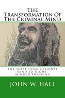 The Transformation Of The Criminal Mind: Shifting from Criminal mind to Right-Minded Thinking 1499116195 Book Cover