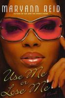 Use Me or Lose Me: A Novel of Love, Sex, and Drama 0312314388 Book Cover