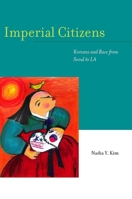 Imperial Citizens: Koreans and Race from Seoul to LA 0804758875 Book Cover