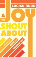 A Joy to Shout about: Messages of Hope and Inspiration 1951147472 Book Cover