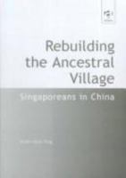 Rebuilding the Ancestral Village: Singaporeans in China: Singaporeans in China 075461137X Book Cover