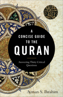 A Concise Guide to the Quran: Answering Thirty Critical Questions 154096292X Book Cover