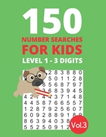 150 Number Searches for Kids Level 1 - 3 digits Vol.3: Find all the numbers and boost your number recognition and focus skills (kids puzzle books) B087L4R3Y4 Book Cover