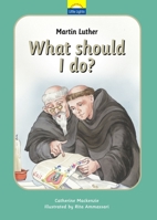 Martin Luther: What Should I Do? 1845505611 Book Cover