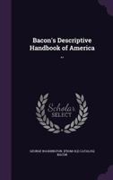 Bacon's Descriptive Handbook of America .. 0548688834 Book Cover