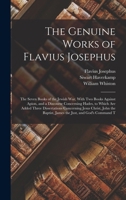 The Genuine Works of Flavius Josephus: The Seven Books of the Jewish War, With Two Books Against Apion, and a Discourse Concerning Hades, to Which Are 101907373X Book Cover
