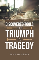 Discovered Tools to Triumph in Tragedy 1664270450 Book Cover