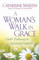 A Woman's Walk in Grace: God's Pathway to Spiritual Growth 0736923802 Book Cover