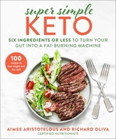 Super Simple Keto: Six Ingredients or Less to Turn Your Gut into a Fat-Burning Machine 1510765484 Book Cover