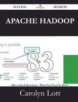 Apache Hadoop 83 Success Secrets - 83 Most Asked Questions on Apache Hadoop - What You Need to Know 1488529086 Book Cover