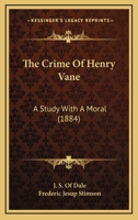 The Crime Of Henry Vane: A Study With A Moral 1165780100 Book Cover