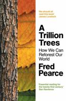 A Trillion Trees: How We Can Reforest Our World 1783786922 Book Cover