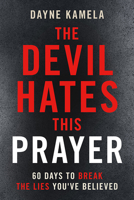 The Devil Hates This Prayer: 60 Days to Break the Lies You've Believed 1636415687 Book Cover