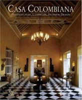 Casa Colombiana: Living in the Latin Style: Architecture, Landscape, Interior Design