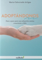 Adoptándonos: Paso a paso para una adopción canina consciente y feliz (Spanish Edition) 8412616901 Book Cover