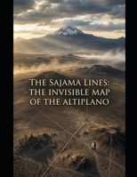 The Sajama Lines: The Invisible Map of the Altiplano B0H8DY6HC5 Book Cover