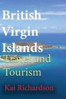 British Virgin Islands Travel and Tourism: Tortola Island, Virgin Gorda, Anegada, Jost Van Dyke B084DFZ8F3 Book Cover