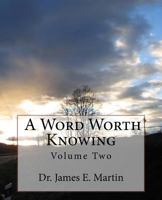 A Word Worth Knowing: Volume Two 1544160453 Book Cover
