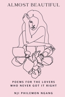 Almost Beautiful - Poems for the Lovers Who Never Got It Right: Poems on Imperfect Love, Bittersweet Memories, and Finding Beauty in What Was B0FSR1NVSH Book Cover