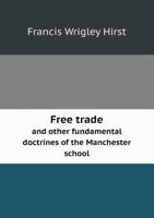 Free Trade and Other Fundamental Doctrines of the Manchester School 1017563659 Book Cover