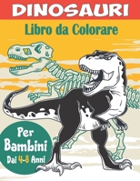 Dinosauri Libro da Colorare per Bambini dai 4-8 Anni: Libro sui Dinosauri da Colorare per Ragazzi e Ragazze B08SBFTXV8 Book Cover