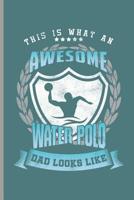 This is what an Awesome Water Polo Dad looks like: Water Polo sports notebooks gift (6x9) Dot Grid notebook to write in 1096477882 Book Cover