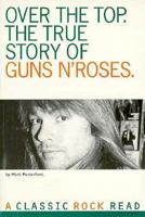 Over the Top: The True Story of Guns N Roses (Classic Rock Reads) 0711933383 Book Cover