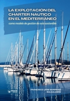 La explotación del Chárter Náutico en el Mediterráneo como modelo de gestión de ocio sostenible (Spanish Edition) 8410480395 Book Cover