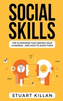 Social Skills: Top 10 Mistakes That Destroy Your Charisma... and How to Avoid Them 1913470156 Book Cover