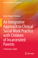 An Integrative Approach to Clinical Social Work Practice with Children of Incarcerated Parents: A Clinician's Guide 3031288254 Book Cover