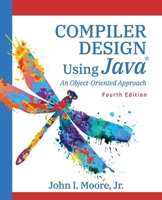 Compiler Design Using Java(R): An Object-Oriented Approach 1734139129 Book Cover