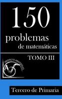 150 Problemas de Matemticas para Tercero de Primaria (Tomo 3) 1495375439 Book Cover