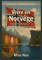 Vivre en Norvège: Le guide stratégique pour réussir son expatriation (Expats by Obscyra) (French Edition) B0F5MWRLF8 Book Cover
