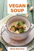 Vegan Soup: Delicious Vegan Soup Recipes for Better Health and Easy Weight Loss: Healthy Recipes for Weight Loss 1520779798 Book Cover