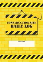 Construction Site Daily Log: Construction Superintendent Daily Log Book | Jobsite Project Management Report, Site Book, Labourer Notebook Diary, Tasks, Schedules 1677994096 Book Cover