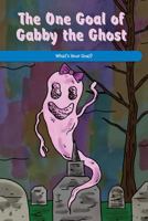 The One Goal of Gabby the Ghost: What's Your Goal? 1725355248 Book Cover