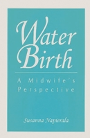 Water Birth: A Midwife's Perspective 0897892852 Book Cover