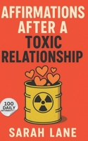 Affirmations After a Toxic Relationship: Healing Words to Reclaim Your Self-Worth, Inner Peace, and Emotional Freedom B0FBM1NP97 Book Cover