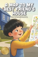 A Map to My Best Friend's House: An Imaginative Adventure About Exploration, Bravery, and the Joy of Finding Your Way to a Friend (Ages 3-7) B0GQ8TQCDV Book Cover