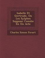 Isabelle Et Gertrude, Ou Les Sylphes Suppos�s: Com�die En Un Acte 1286980291 Book Cover