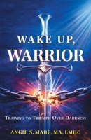 Wake Up Warrior: Training to Triumph Over Darkness B0H1NMBWRB Book Cover