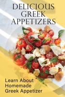 Delicious Greek Appetizers: Learn About Homemade Greek Appetizer: Recipes Of Greek Appetizers Cookbook B09CKPFX3C Book Cover