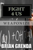 FIGHT 4 US: Weaponize 1719358486 Book Cover